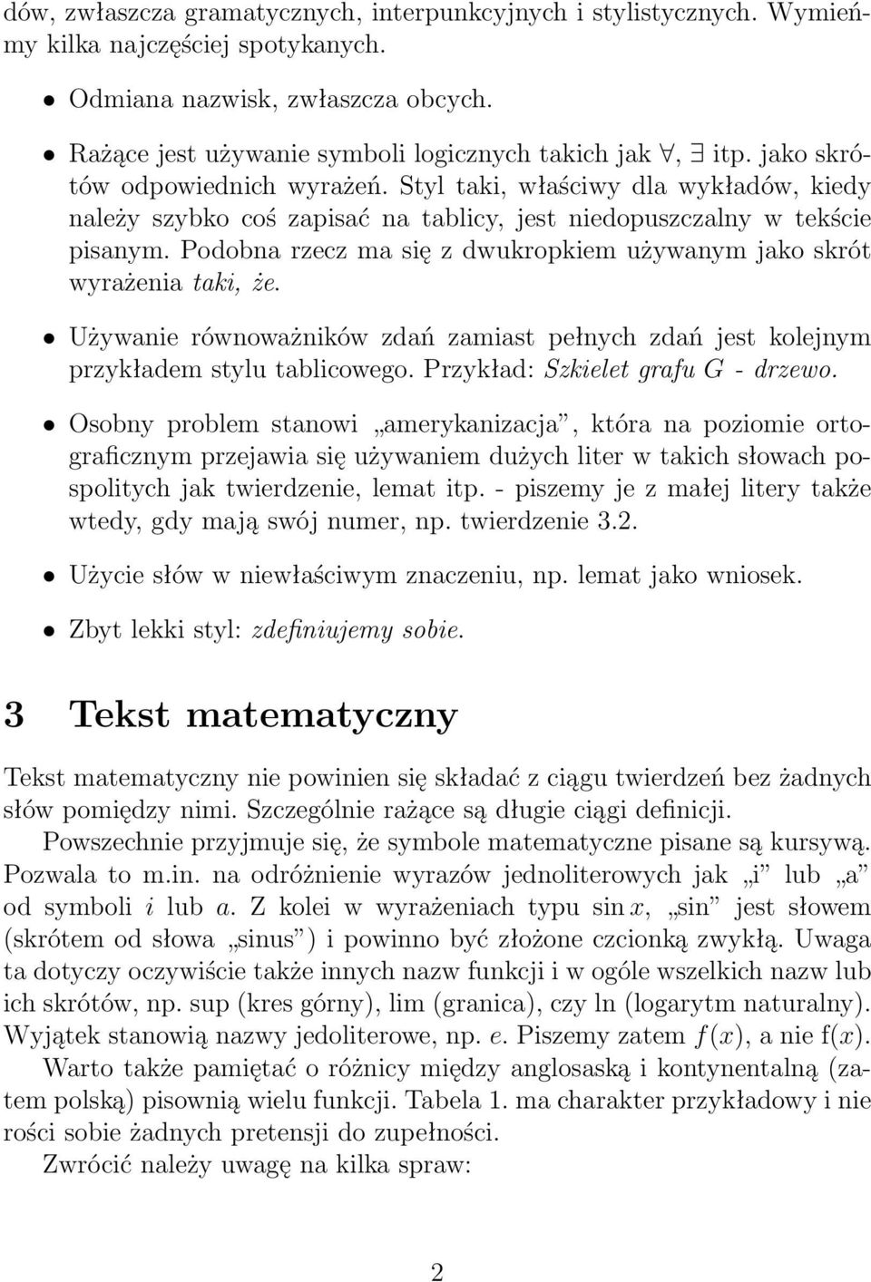 Podobna rzecz ma się z dwukropkiem używanym jako skrót wyrażenia taki, że. Używanie równoważników zdań zamiast pełnych zdań jest kolejnym przykładem stylu tablicowego.
