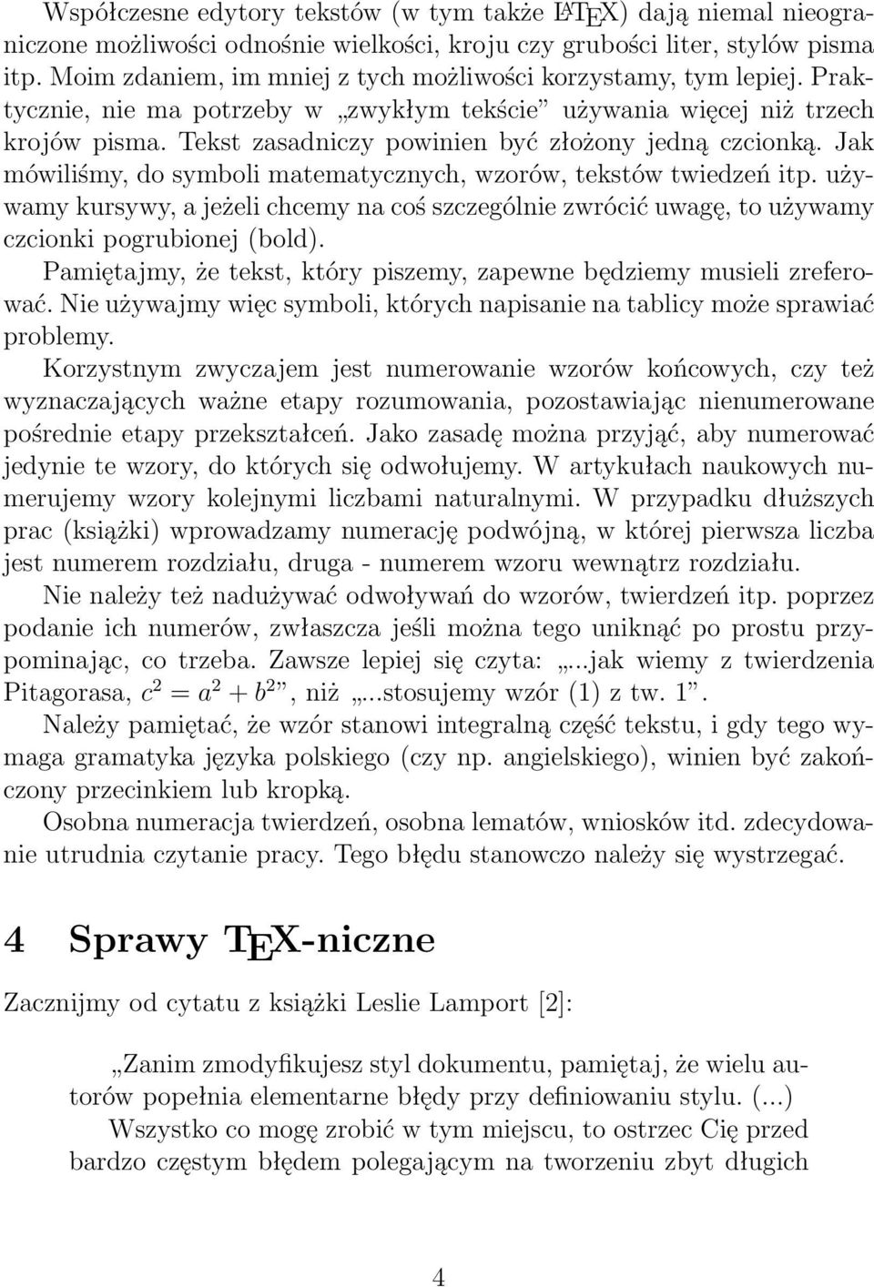 Tekst zasadniczy powinien być złożony jedną czcionką. Jak mówiliśmy, do symboli matematycznych, wzorów, tekstów twiedzeń itp.