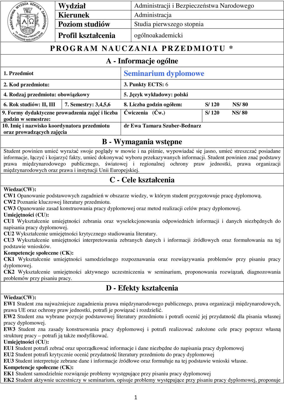 Semestry: 3,,5,6 8. Liczba godzin ogółem: S/ 120 NS/ 80 9. Formy dydaktyczne prowadzenia zajęć i liczba godzin w semestrze: 10.