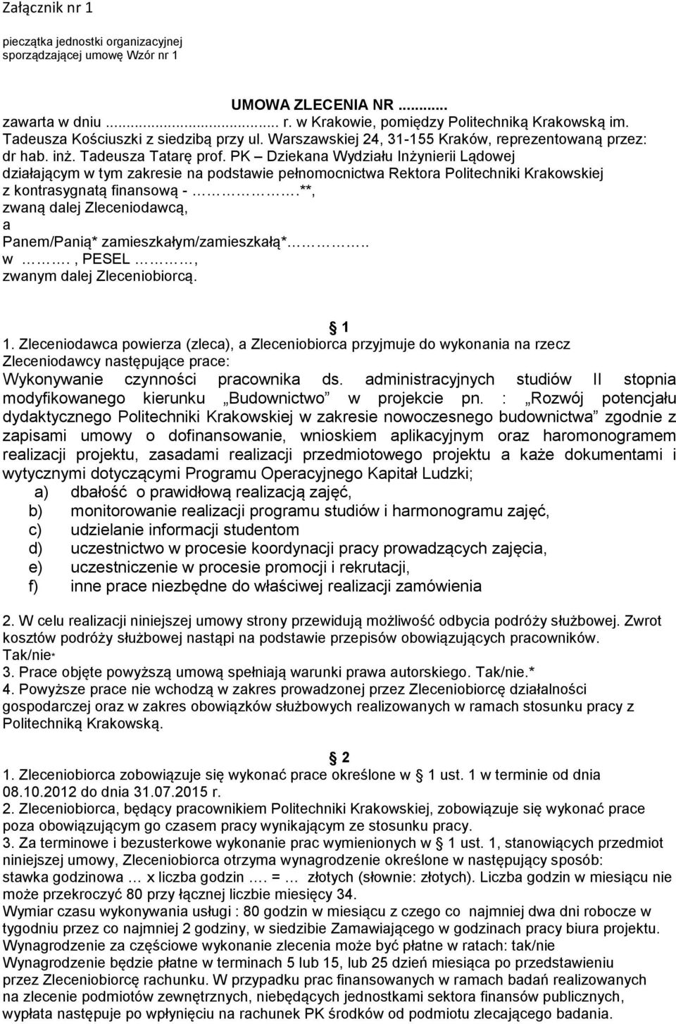 PK Dziekana Wydziału Inżynierii Lądowej działającym w tym zakresie na podstawie pełnomocnictwa Rektora Politechniki Krakowskiej z kontrasygnatą finansową -.