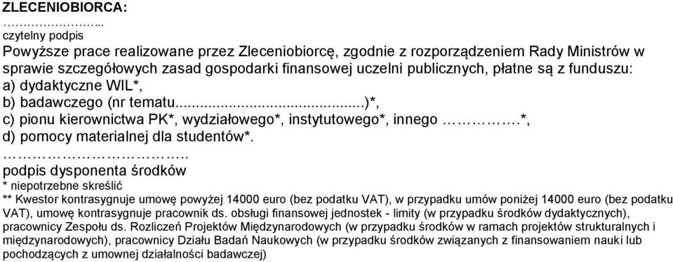 funduszu: a) dydaktyczne WIL*, b) badawczego (nr tematu...)*, c) pionu kierownictwa PK*, wydziałowego*, instytutowego*, innego.*, d) pomocy materialnej dla studentów*.