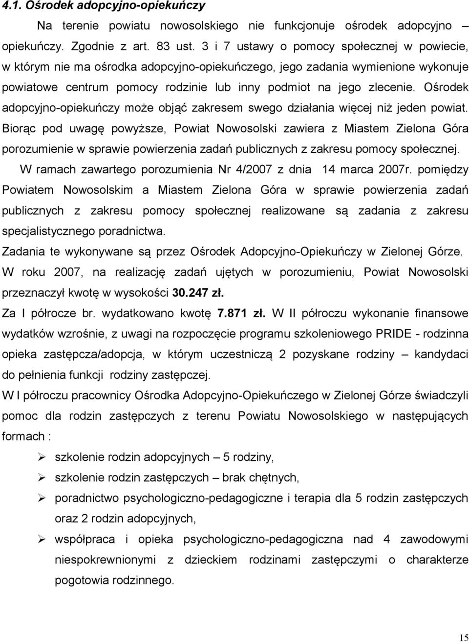 Ośrodek adopcyjno-opiekuńczy może objąć zakresem swego działania więcej niż jeden powiat.