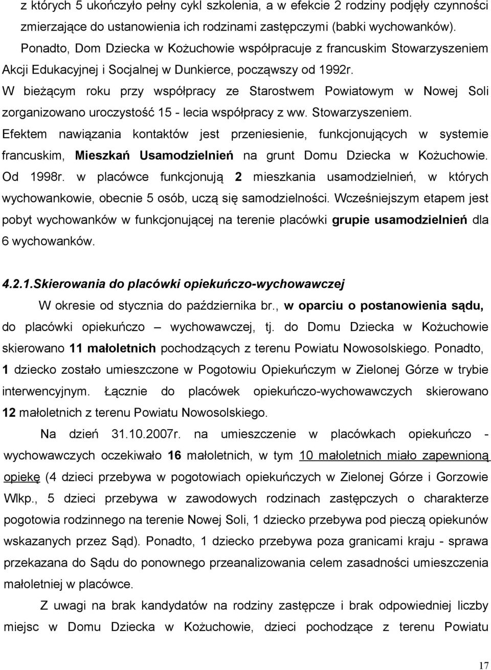 W bieżącym roku przy współpracy ze Starostwem Powiatowym w Nowej Soli zorganizowano uroczystość 15 - lecia współpracy z ww. Stowarzyszeniem.
