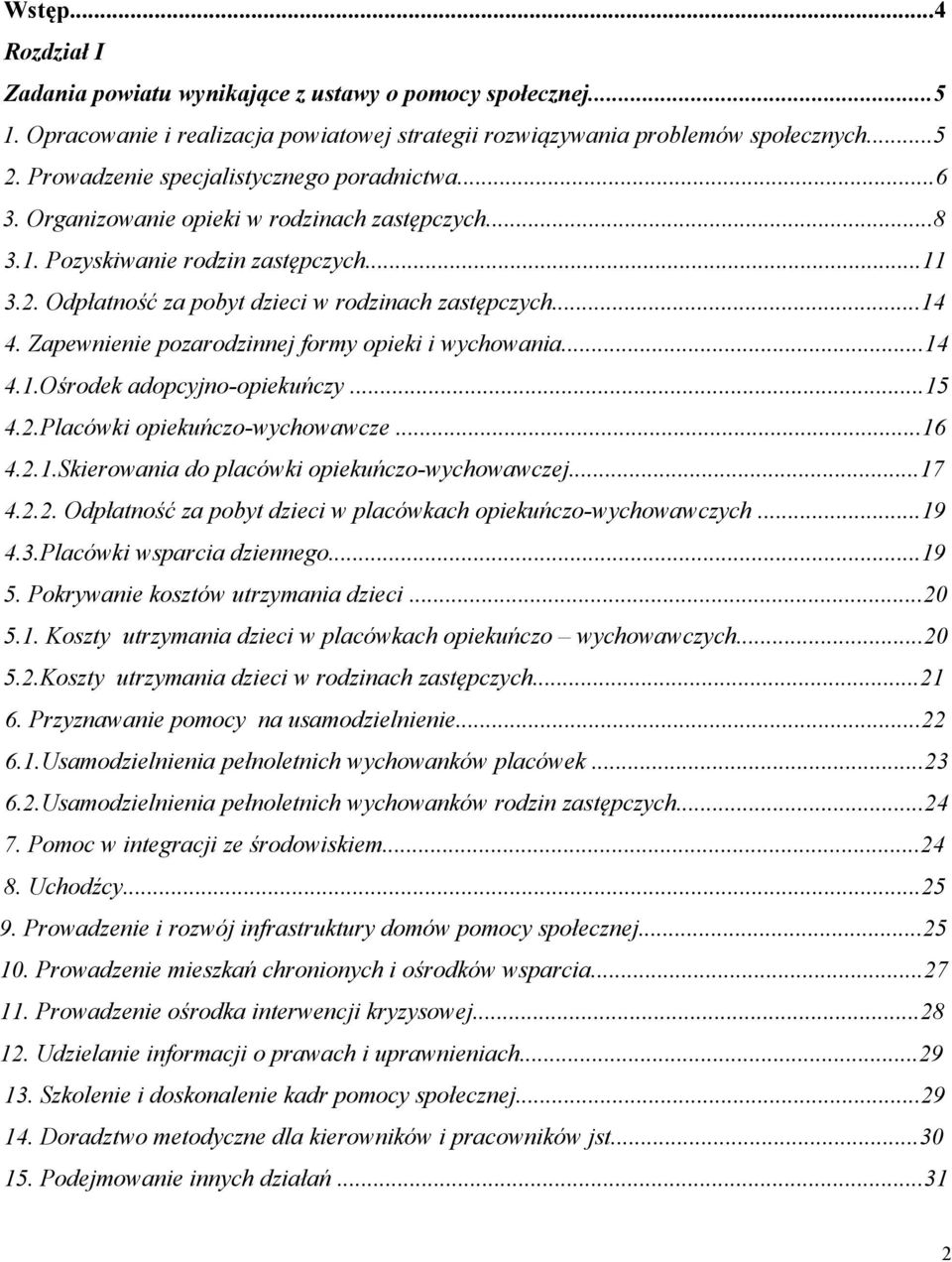 ..14 4. Zapewnienie pozarodzinnej formy opieki i wychowania...14 4.1.Ośrodek adopcyjno-opiekuńczy...15 4.2.Placówki opiekuńczo-wychowawcze...16 4.2.1.Skierowania do placówki opiekuńczo-wychowawczej.