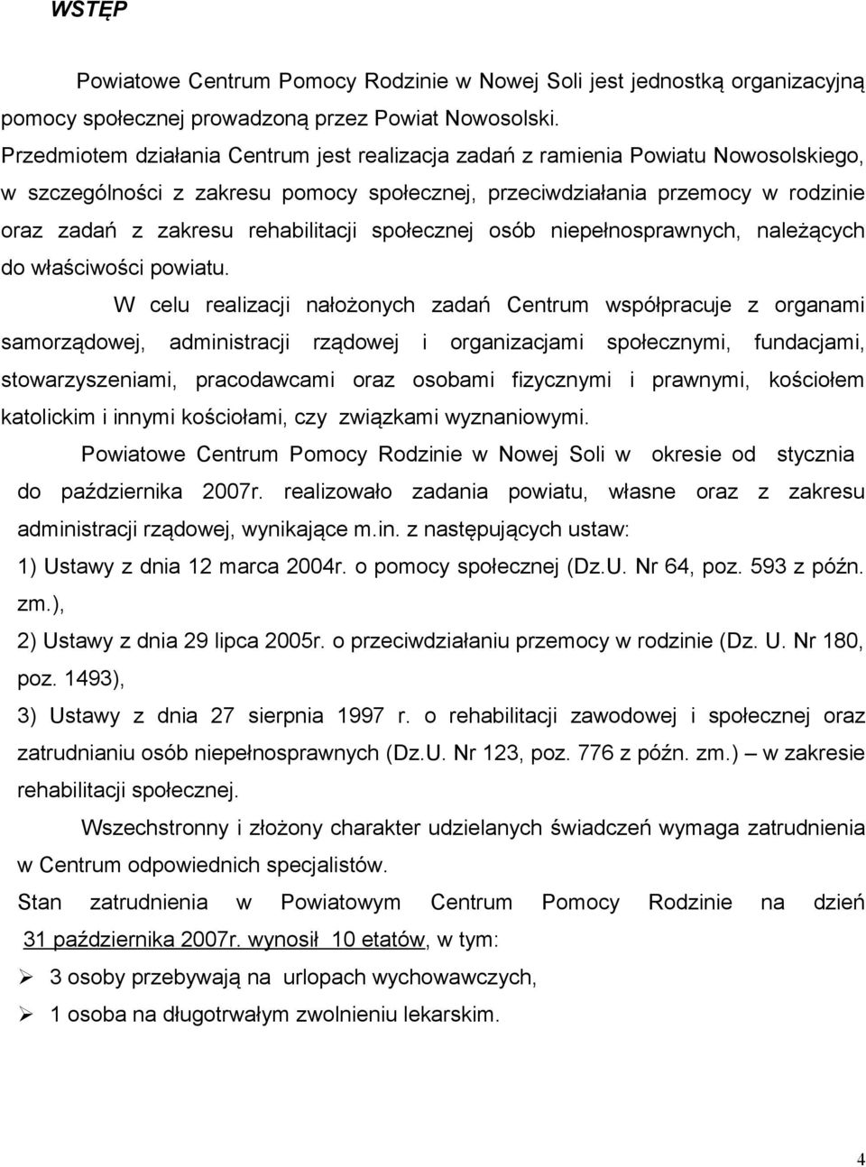 rehabilitacji społecznej osób niepełnosprawnych, należących do właściwości powiatu.