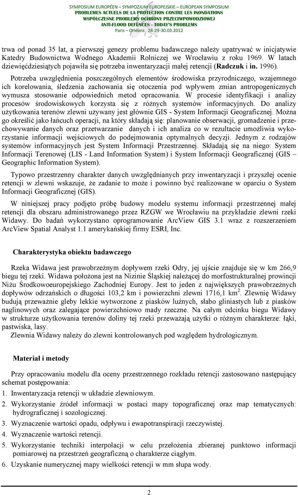 Potrzeba uwzględnienia poszczególnych elementów środowiska przyrodniczego, wzajemnego ich korelowania, śledzenia zachowania się otoczenia pod wpływem zmian antropogenicznych wymusza stosowanie