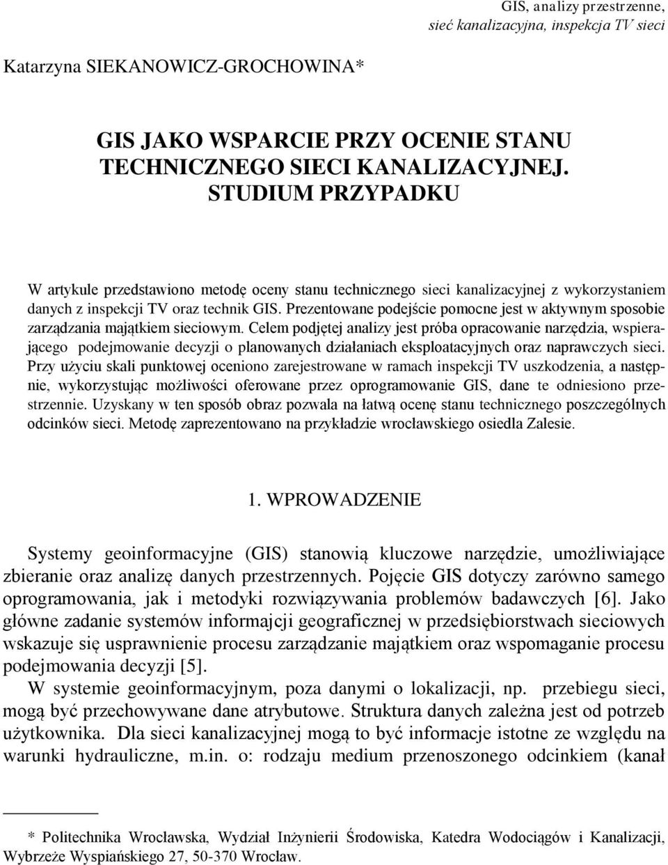 Prezentowane podejście pomocne jest w aktywnym sposobie zarządzania majątkiem sieciowym.