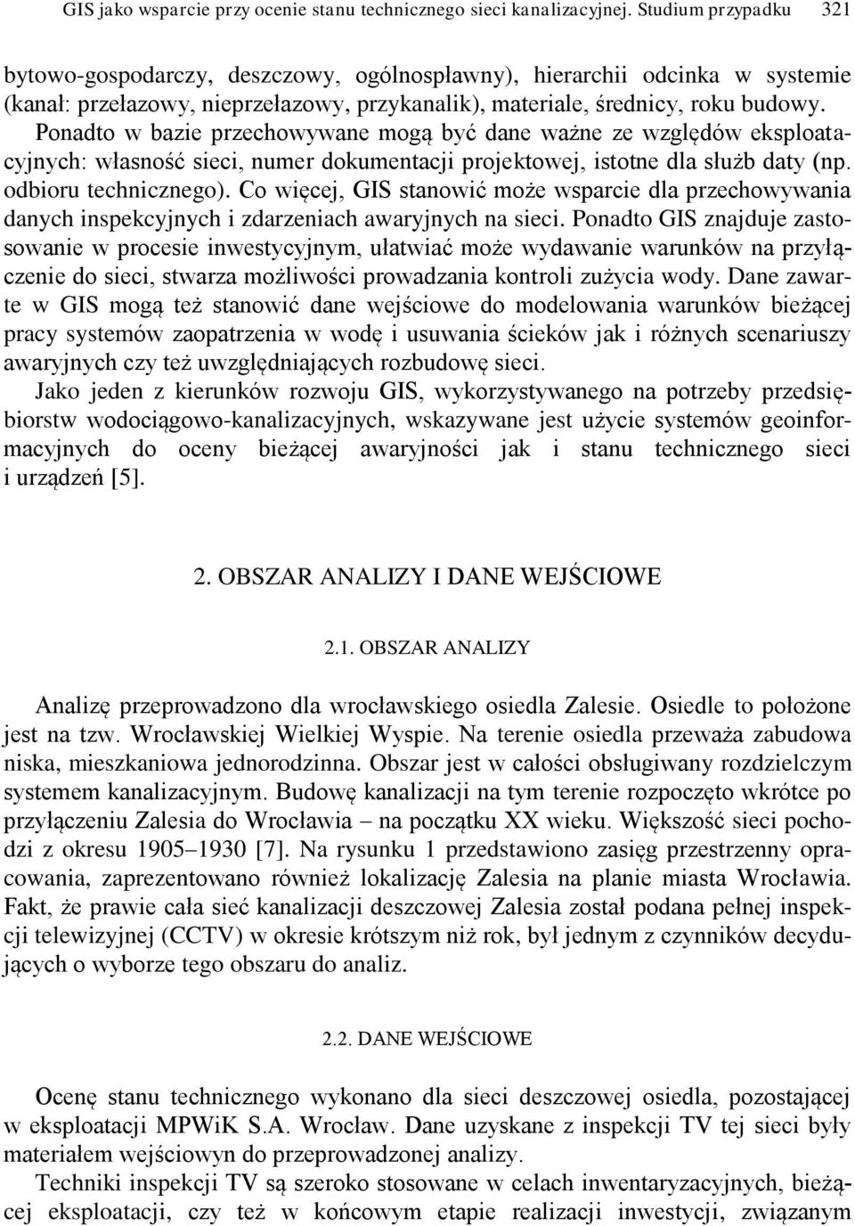 Ponadto w bazie przechowywane mogą być dane ważne ze względów eksploatacyjnych: własność sieci, numer dokumentacji projektowej, istotne dla służb daty (np. odbioru technicznego).