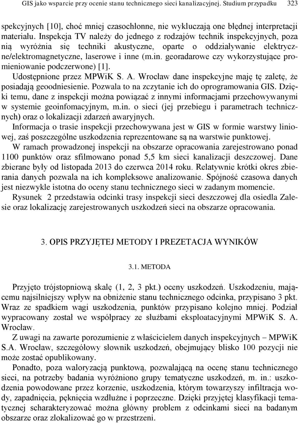 Udostępnione przez MPWiK S. A. Wrocław dane inspekcyjne maję tę zaletę, że posiadają geoodniesienie. Pozwala to na zczytanie ich do oprogramowania GIS.
