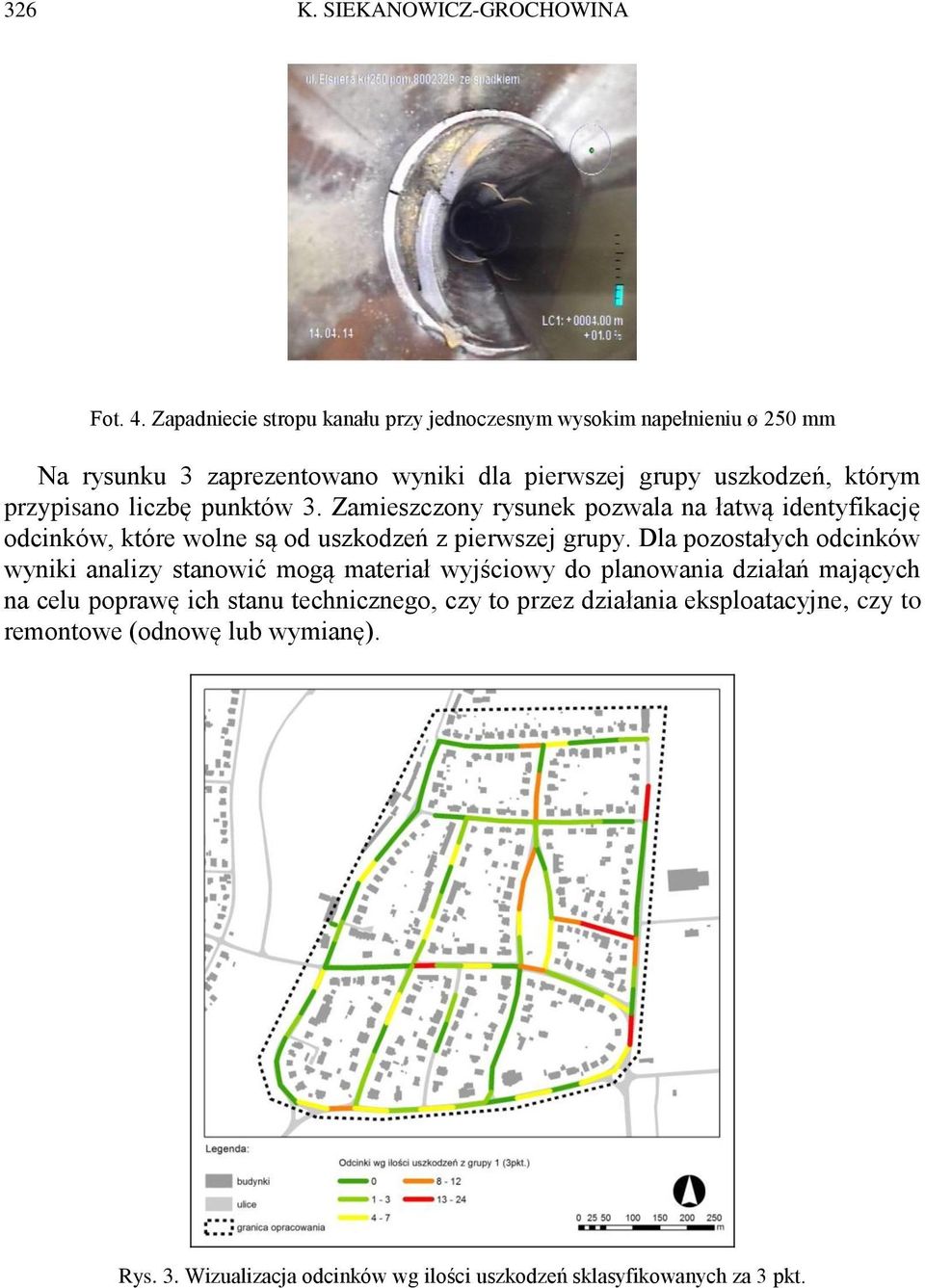 przypisano liczbę punktów 3. Zamieszczony rysunek pozwala na łatwą identyfikację odcinków, które wolne są od uszkodzeń z pierwszej grupy.