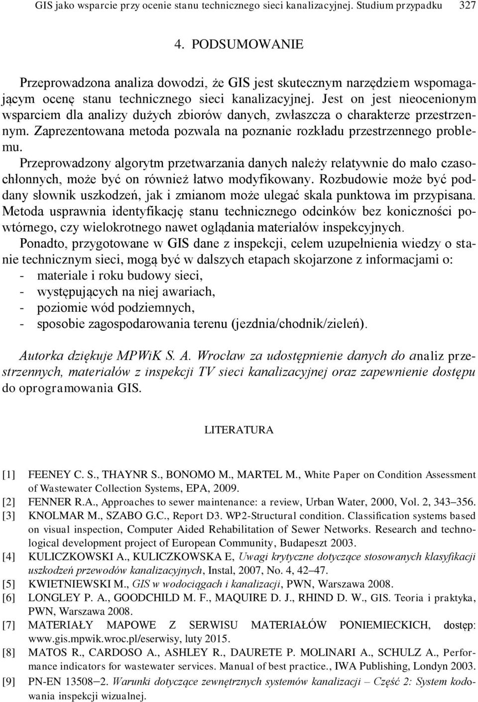 Jest on jest nieocenionym wsparciem dla analizy dużych zbiorów danych, zwłaszcza o charakterze przestrzennym. Zaprezentowana metoda pozwala na poznanie rozkładu przestrzennego problemu.
