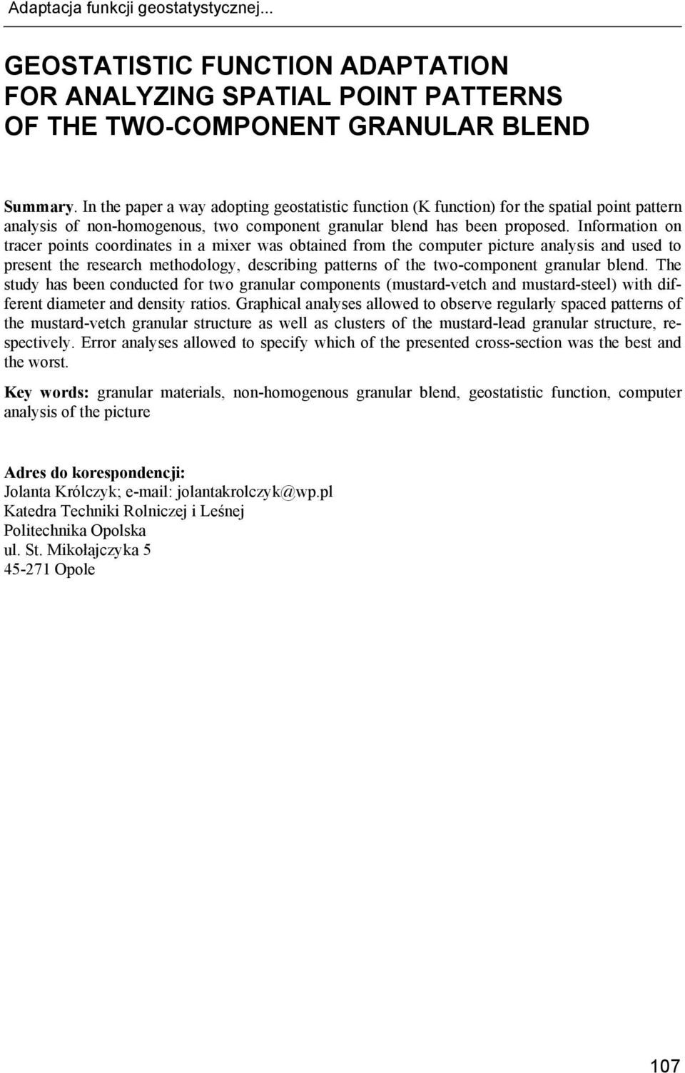 Information on tracer points coordinates in a mixer was obtained from the computer picture analysis and used to present the research methodology, describing patterns of the two-component granular