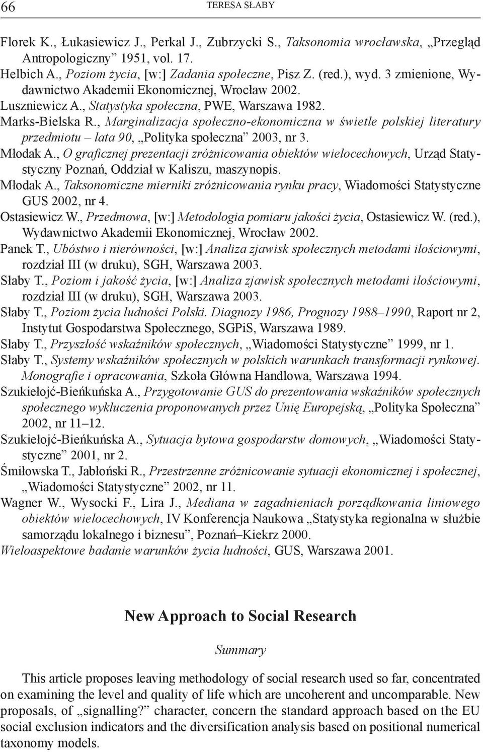 , Marginalizacja społeczno-ekonomiczna w świetle polskiej literatury przedmiotu lata 90, Polityka społeczna 2003, nr 3. Młodak A.