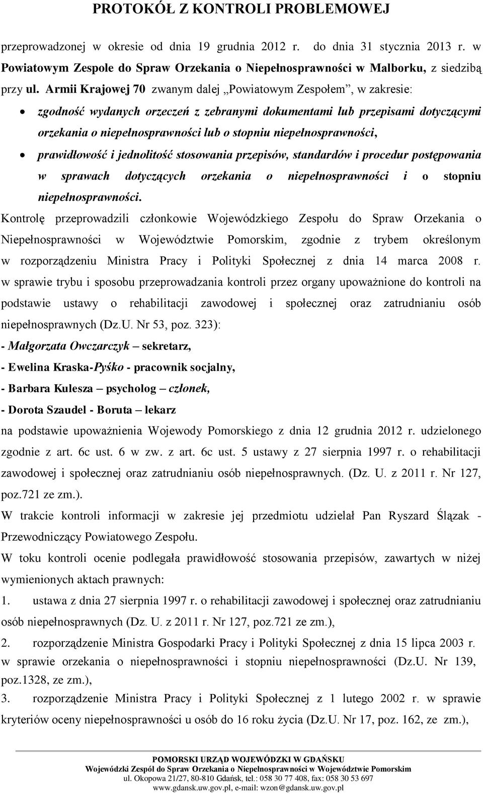 Armii Krajowej 70 zwanym dalej Powiatowym Zespołem, w zakresie: zgodność wydanych orzeczeń z zebranymi dokumentami lub przepisami dotyczącymi orzekania o niepełnosprawności lub o stopniu