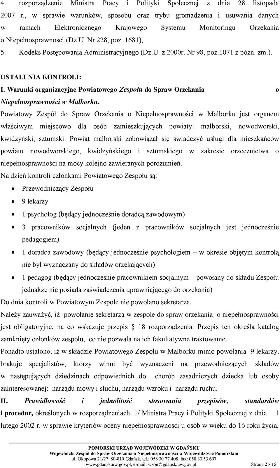 Kodeks Postępowania Administracyjnego (Dz.U. z 2000r. Nr 98, poz.1071 z późn. zm.). USTALENIA KONTROLI: I. Warunki organizacyjne Powiatowego Zespołu do Spraw Orzekania o Niepełnosprawności w Malborku.