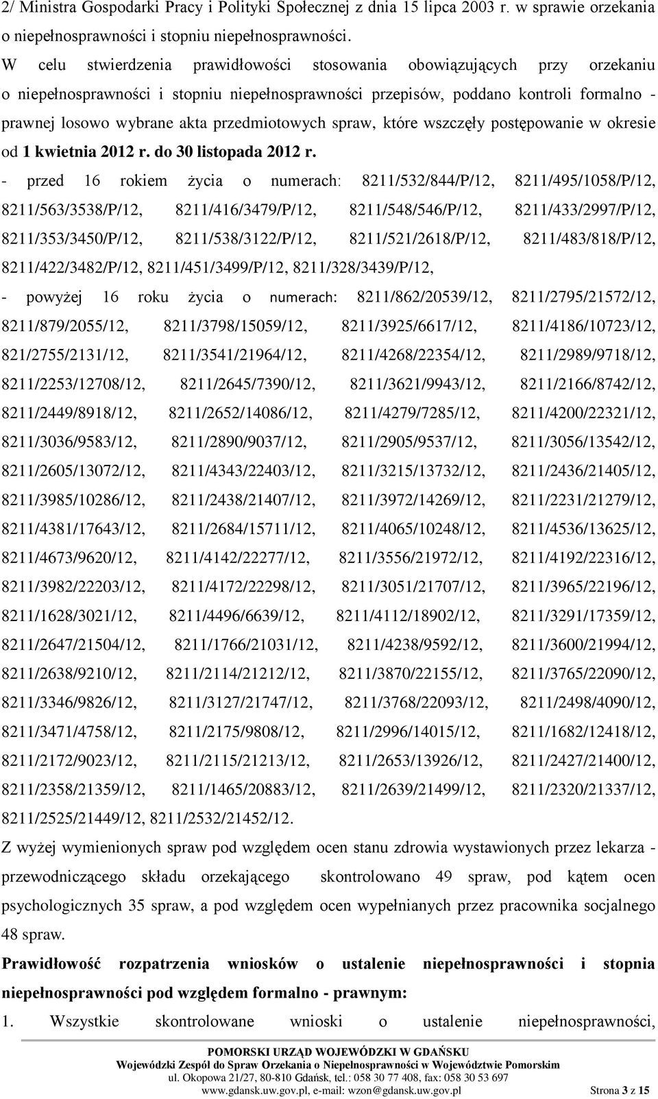 przedmiotowych spraw, które wszczęły postępowanie w okresie od 1 kwietnia 2012 r. do 30 listopada 2012 r.