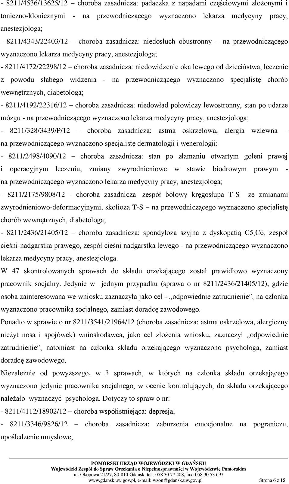leczenie z powodu słabego widzenia - na przewodniczącego wyznaczono specjalistę chorób wewnętrznych, diabetologa; - 8211/4192/22316/12 choroba zasadnicza: niedowład połowiczy lewostronny, stan po