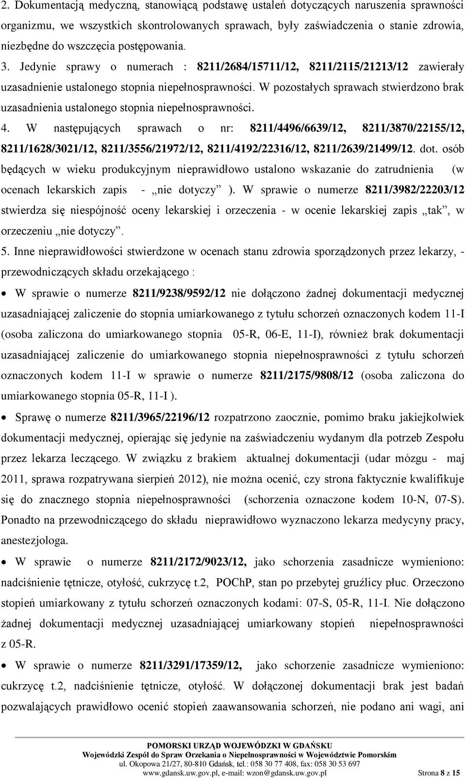 W pozostałych sprawach stwierdzono brak uzasadnienia ustalonego stopnia niepełnosprawności. 4.