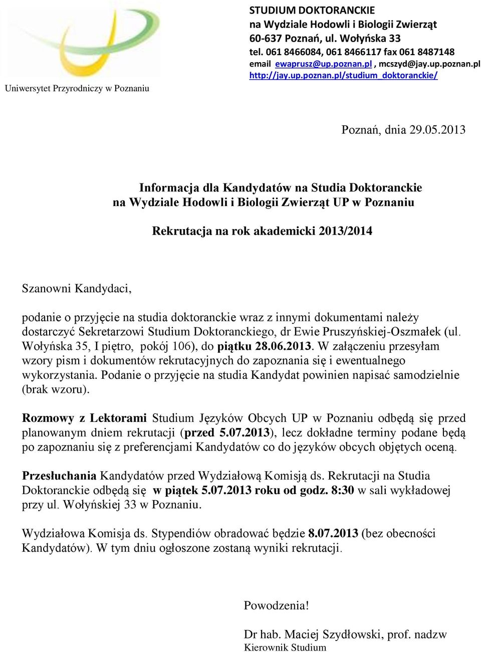 2013 Informacja dla Kandydatów na Studia Doktoranckie na Wydziale Hodowli i Biologii Zwierząt UP w Poznaniu Rekrutacja na rok akademicki 2013/2014 Szanowni Kandydaci, podanie o przyjęcie na studia