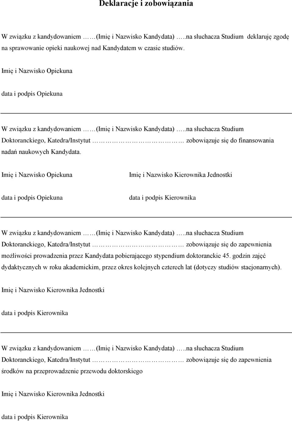 .na słuchacza Studium Doktoranckiego, Katedra/Instytut zobowiązuje się do finansowania nadań naukowych Kandydata.