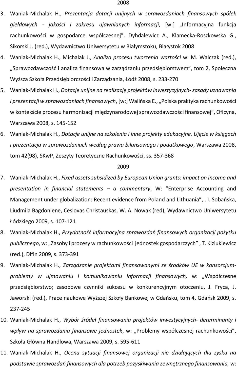 Dyhdalewicz A., Klamecka-Roszkowska G., Sikorski J. (red.), Wydawnictwo Uniwersytetu w Białymstoku, Białystok 2008 4. Waniak-Michalak H., Michalak J., Analiza procesu tworzenia wartości w: M.