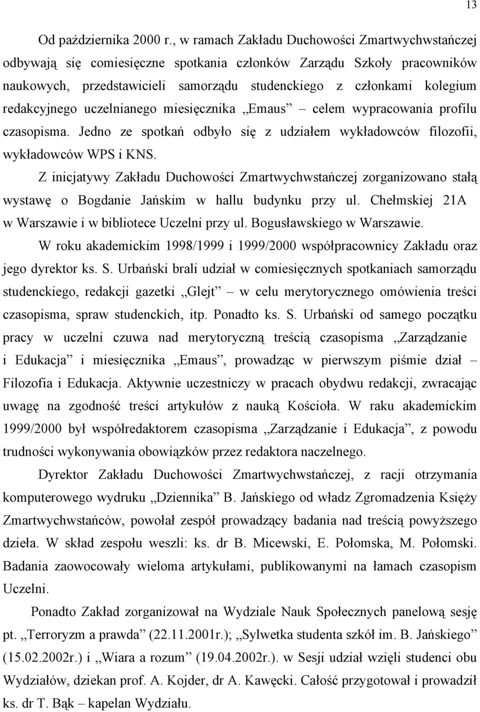 redakcyjnego uczelnianego miesięcznika Emaus celem wypracowania profilu czasopisma. Jedno ze spotkań odbyło się z udziałem wykładowców filozofii, wykładowców WPS i KNS.