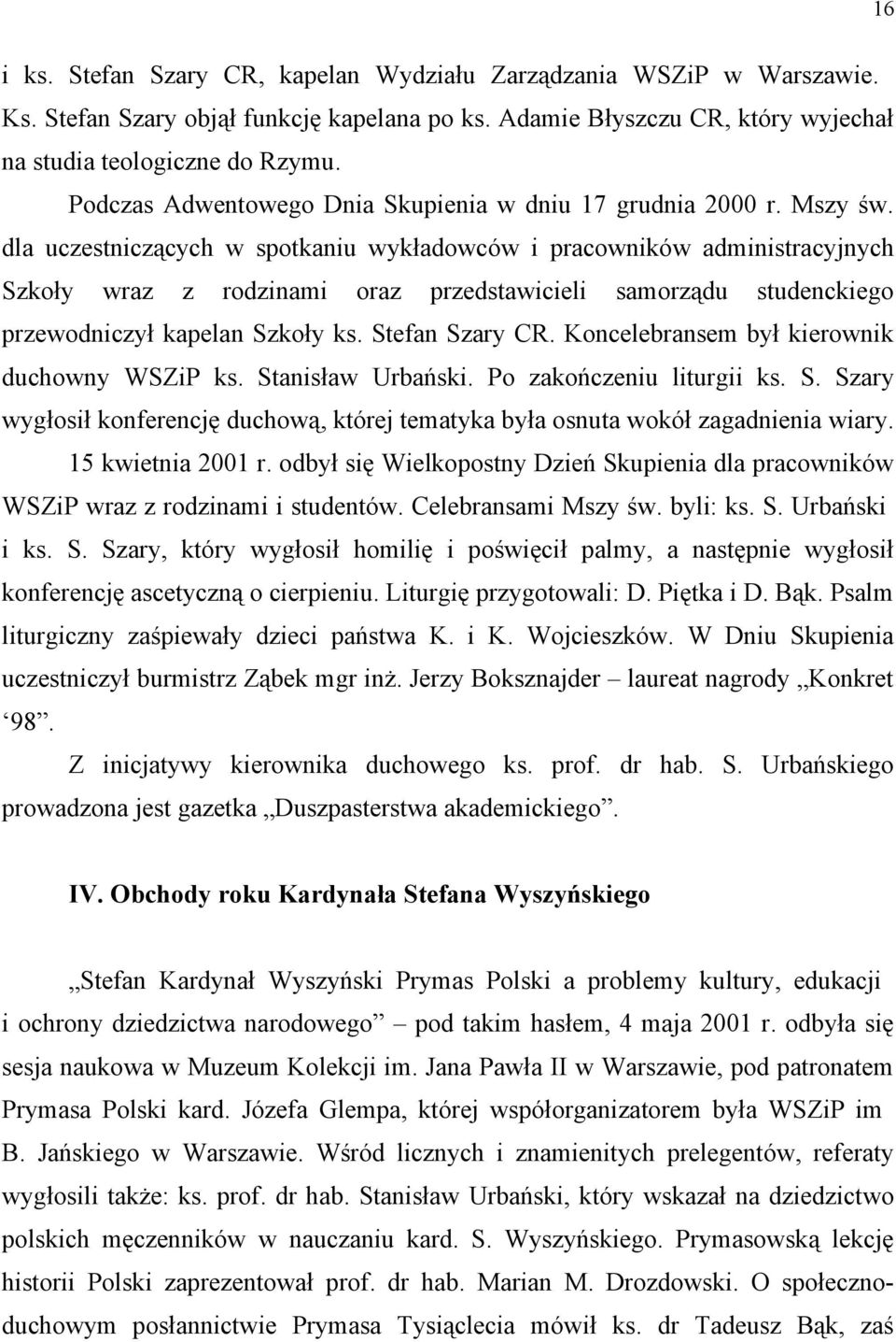 dla uczestniczących w spotkaniu wykładowców i pracowników administracyjnych Szkoły wraz z rodzinami oraz przedstawicieli samorządu studenckiego przewodniczył kapelan Szkoły ks. Stefan Szary CR.