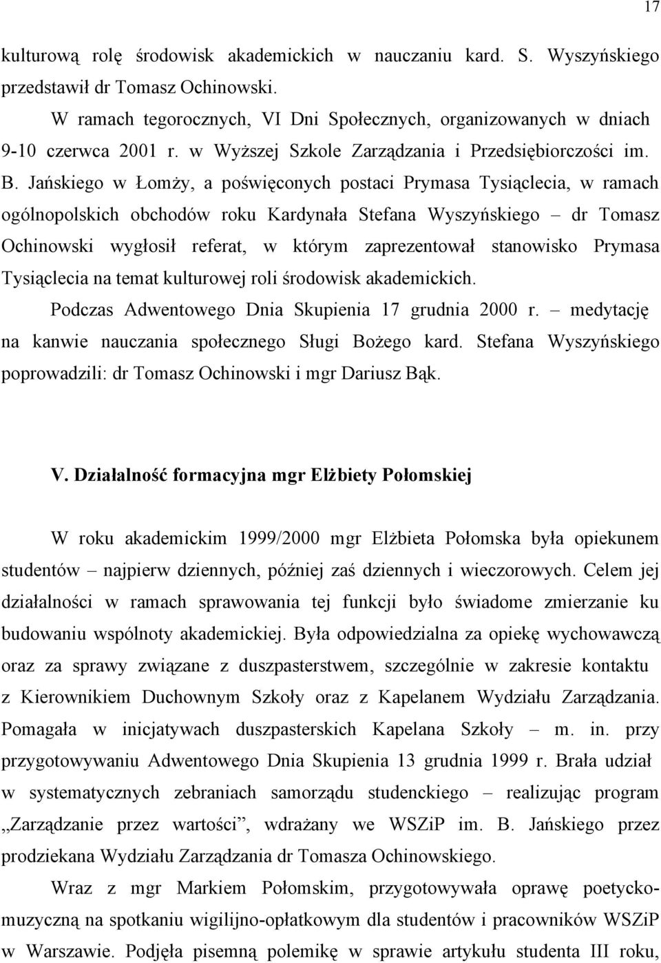 Jańskiego w Łomży, a poświęconych postaci Prymasa Tysiąclecia, w ramach ogólnopolskich obchodów roku Kardynała Stefana Wyszyńskiego dr Tomasz Ochinowski wygłosił referat, w którym zaprezentował