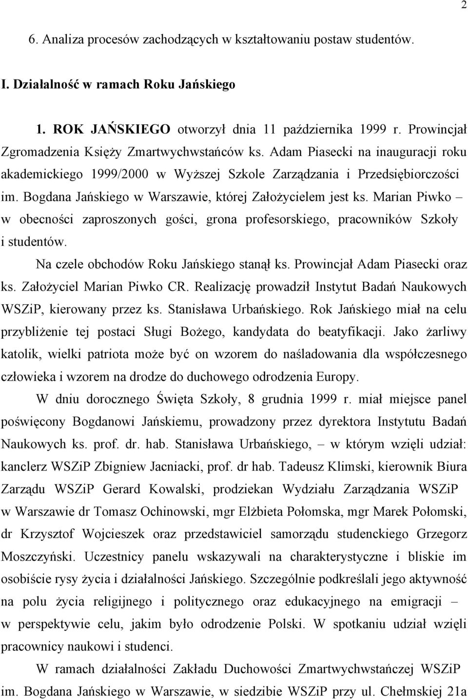 Bogdana Jańskiego w Warszawie, której Założycielem jest ks. Marian Piwko w obecności zaproszonych gości, grona profesorskiego, pracowników Szkoły i studentów.