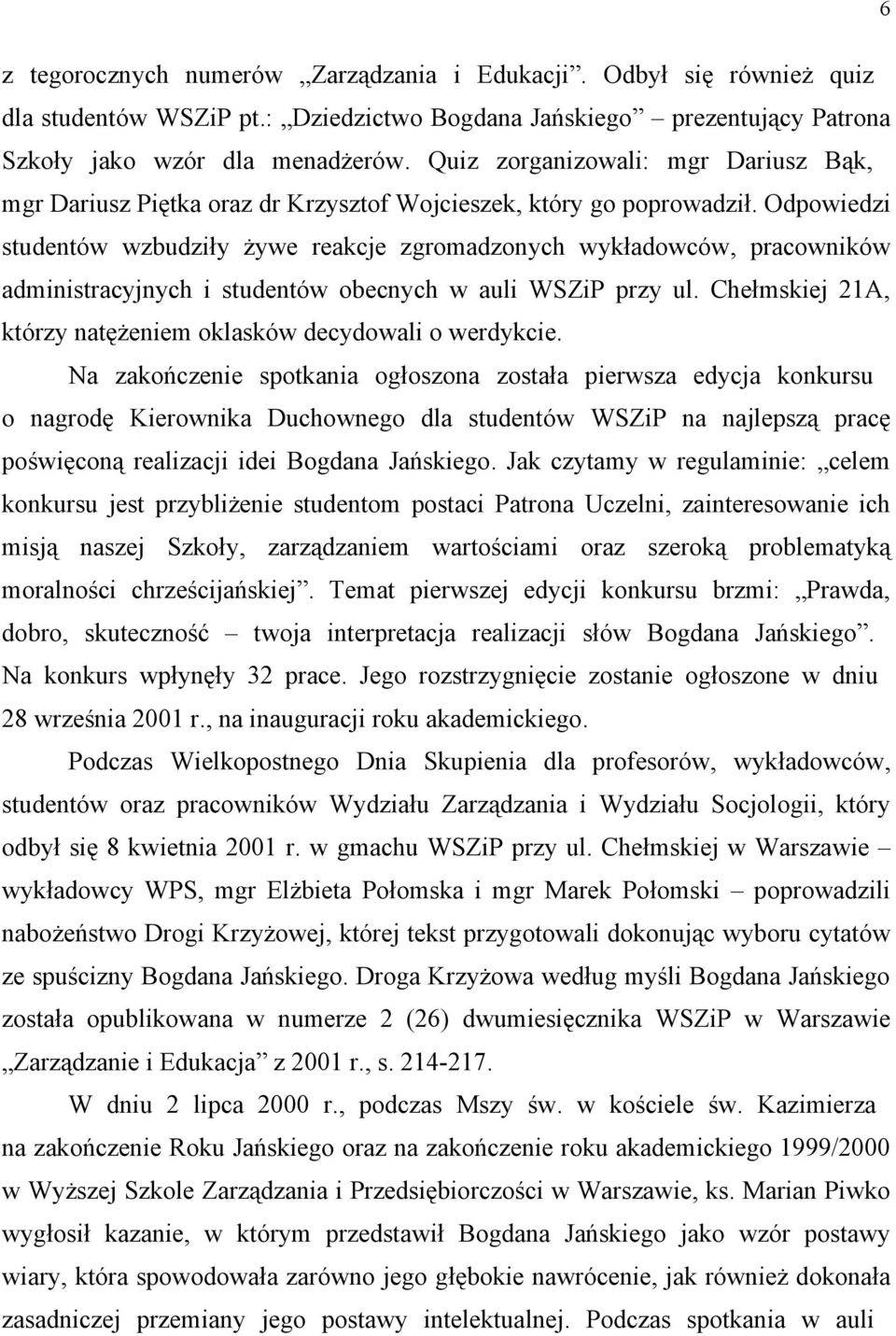 Odpowiedzi studentów wzbudziły żywe reakcje zgromadzonych wykładowców, pracowników administracyjnych i studentów obecnych w auli WSZiP przy ul.