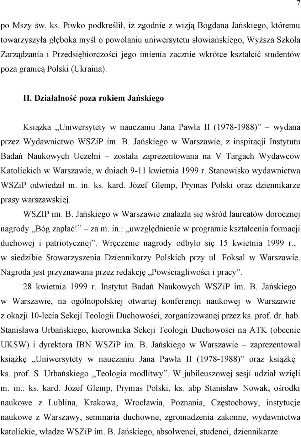 wkrótce kształcić studentów poza granicą Polski (Ukraina). II. Działalność poza rokiem Jańskiego Książka Uniwersytety w nauczaniu Jana Pawła II (1978-1988) wydana przez Wydawnictwo WSZiP im. B.