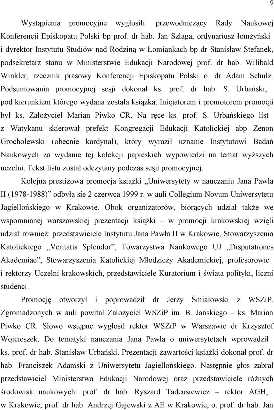 Wilibald Winkler, rzecznik prasowy Konferencji Episkopatu Polski o. dr Adam Schulz. Podsumowania promocyjnej sesji dokonał ks. prof. dr hab. S. Urbański, pod kierunkiem którego wydana została książka.
