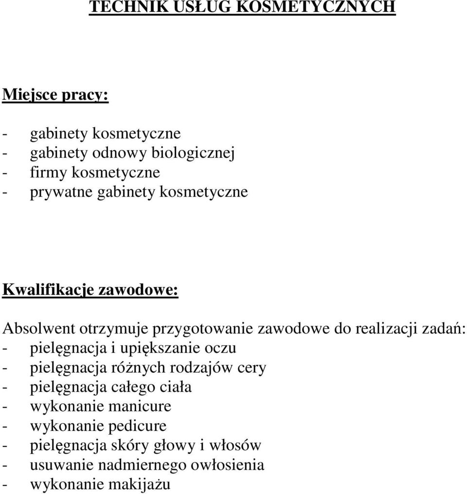 realizacji zadań: - pielęgnacja i upiększanie oczu - pielęgnacja różnych rodzajów cery - pielęgnacja całego ciała -