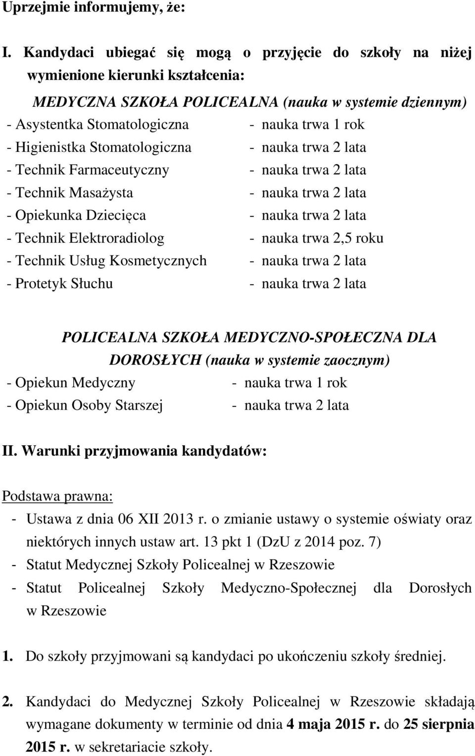 Higienistka Stomatologiczna - nauka trwa 2 lata - Technik Farmaceutyczny - nauka trwa 2 lata - Technik Masażysta - nauka trwa 2 lata - Opiekunka Dziecięca - nauka trwa 2 lata - Technik