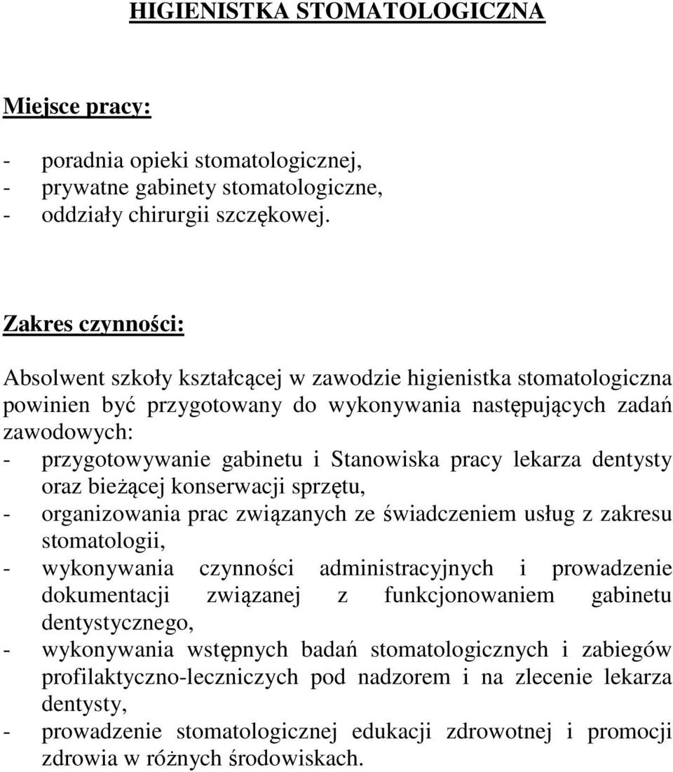 pracy lekarza dentysty oraz bieżącej konserwacji sprzętu, - organizowania prac związanych ze świadczeniem usług z zakresu stomatologii, - wykonywania czynności administracyjnych i prowadzenie