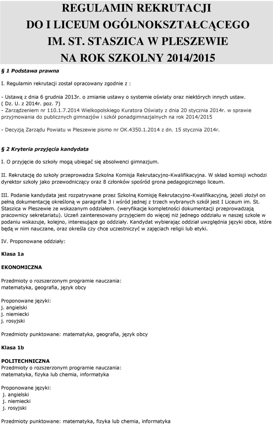 - Zarządzeniem nr 110.1.7.2014 Wielkopolskiego Kuratora Oświaty z dnia 20 stycznia 2014r.
