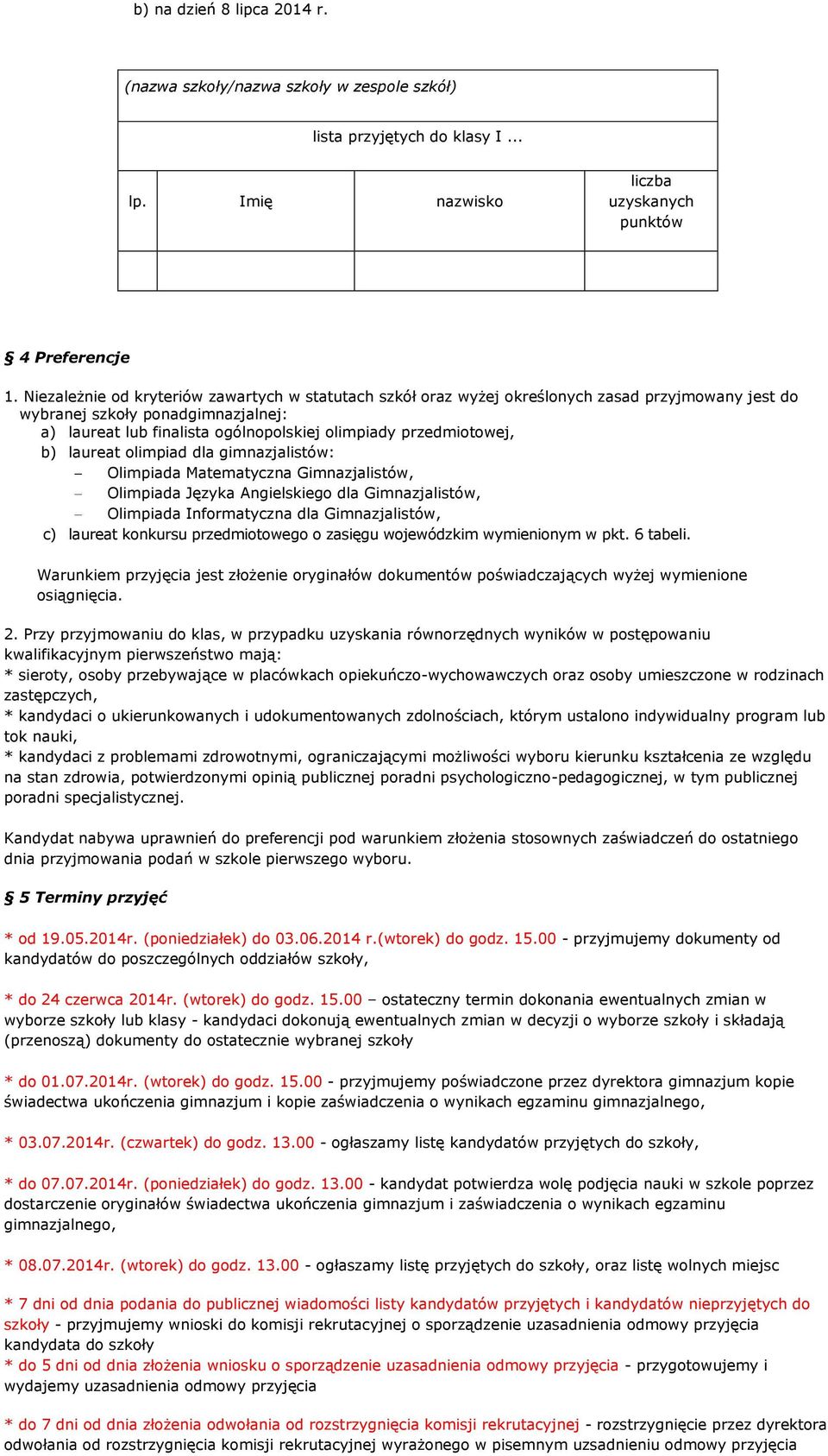 przedmiotowej, b) laureat olimpiad dla gimnazjalistów: Olimpiada Matematyczna Gimnazjalistów, Olimpiada Języka Angielskiego dla Gimnazjalistów, Olimpiada Informatyczna dla Gimnazjalistów, c) laureat