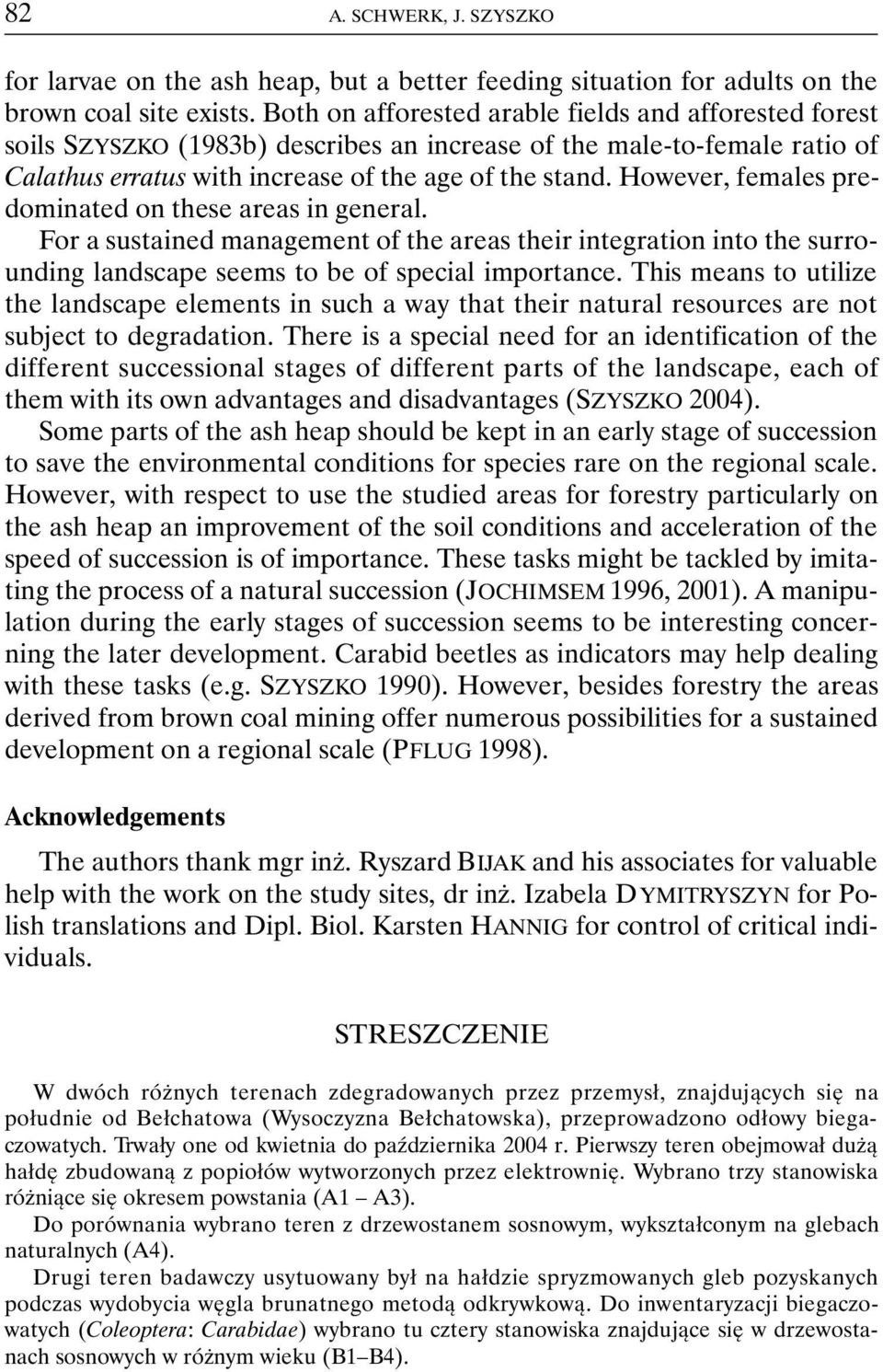 However, females predominated on these areas in general. For a sustained management of the areas their integration into the surrounding landscape seems to be of special importance.