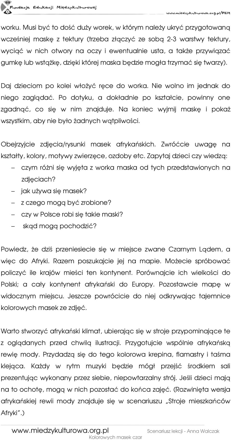 przywiązać gumkę lub wstąŝkę, dzięki której maska będzie mogła trzymać się twarzy). Daj dzieciom po kolei włoŝyć ręce do worka. Nie wolno im jednak do niego zaglądać.