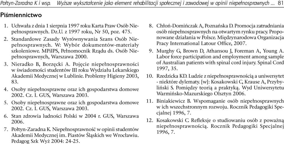 W: Wybór dokumentów-materiały szkoleniowe. MPiIPS, Pełnomocnik Rządu ds. Osób Niepełnosprawnych, Warszawa 2000. 3. Nieradko B, Borzęcki A.
