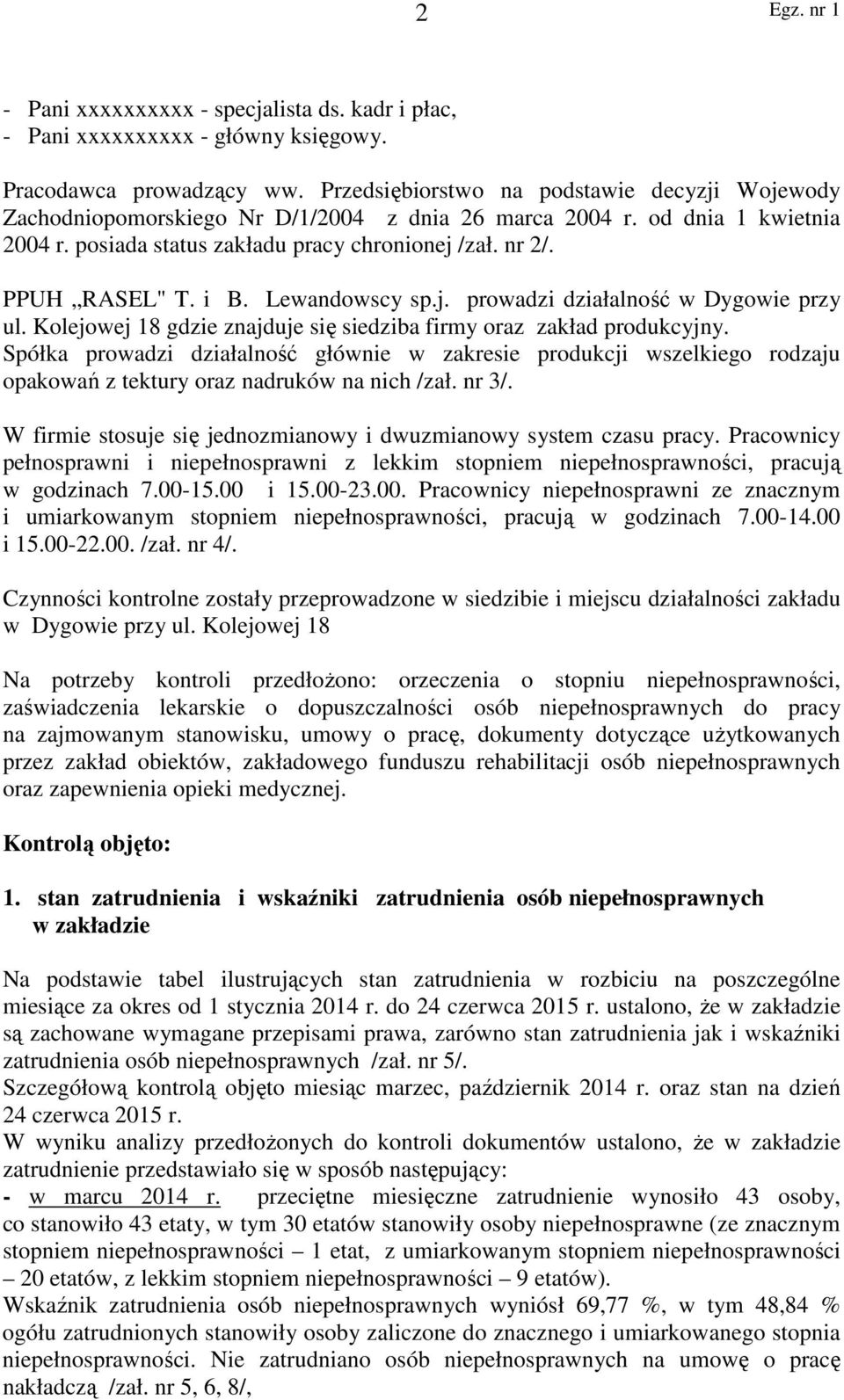 i B. Lewandowscy sp.j. prowadzi działalność w Dygowie przy ul. Kolejowej 18 gdzie znajduje się siedziba firmy oraz zakład produkcyjny.