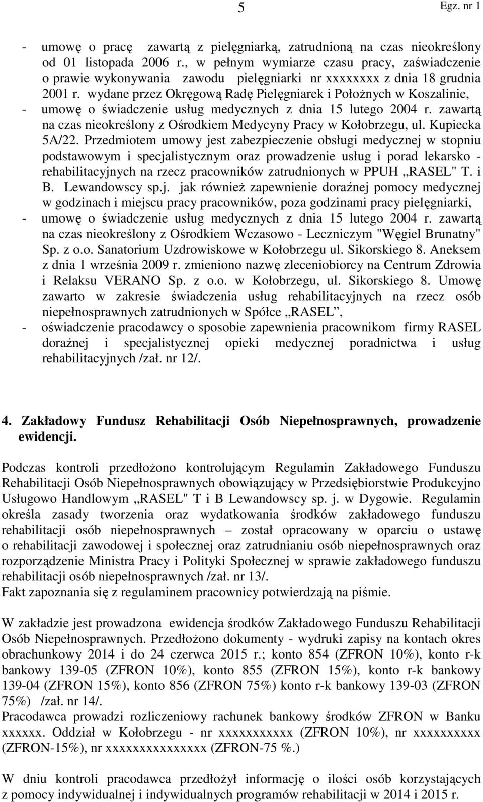 wydane przez Okręgową Radę Pielęgniarek i Położnych w Koszalinie, - umowę o świadczenie usług medycznych z dnia 15 lutego 2004 r.