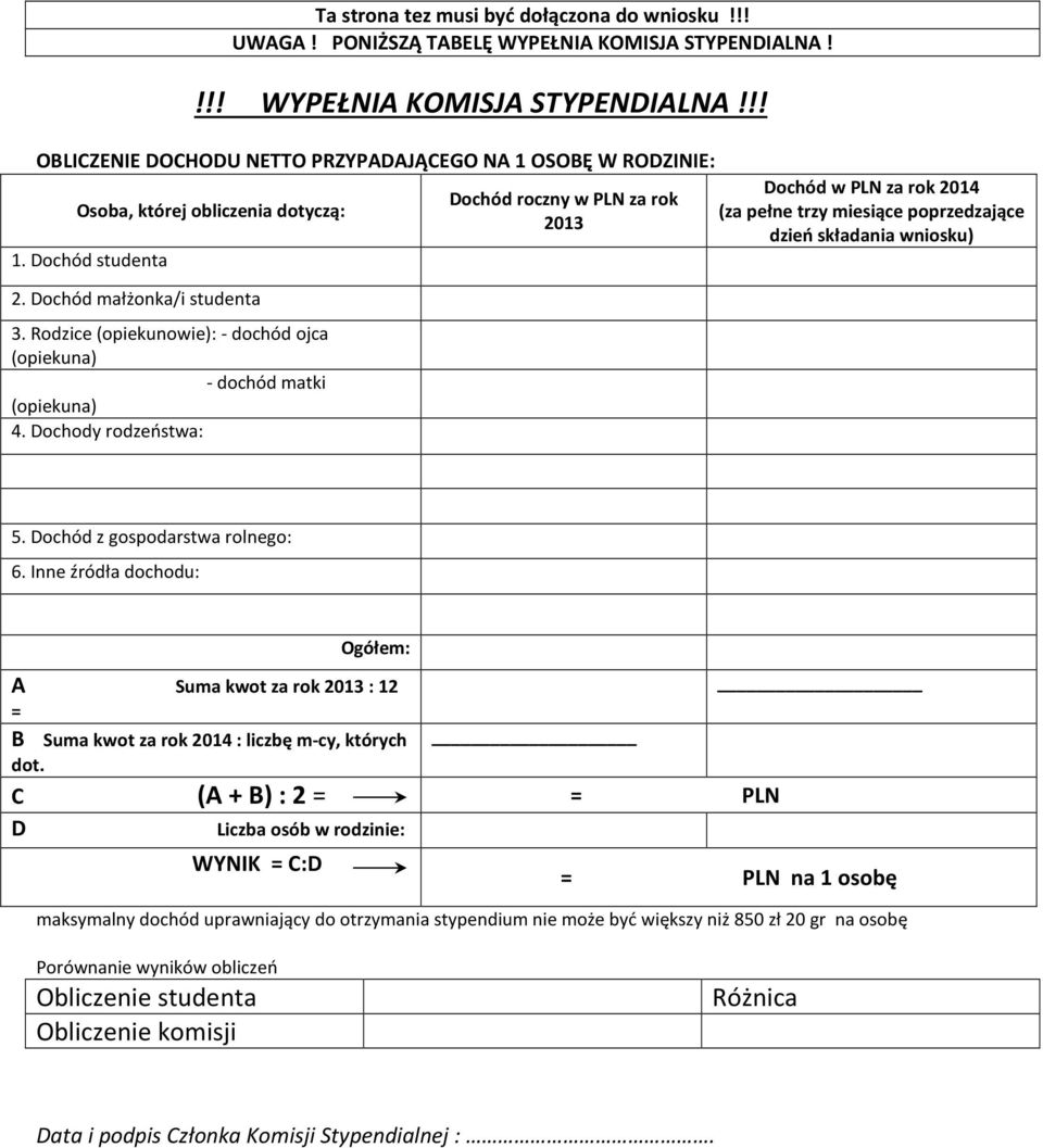 Dochody rodzeństwa: Dochód roczny w PLN za rok 2013 Dochód w PLN za rok 2014 (za pełne trzy miesiące poprzedzające dzień składania wniosku) 5. Dochód z gospodarstwa rolnego: 6.