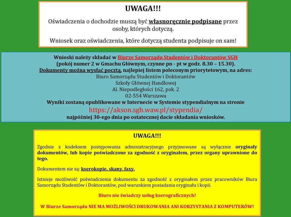 Dokumenty można wysłać pocztą, najlepiej listem poleconym priorytetowym, na adres: Biuro Samorządu Studentów i Doktorantów Szkoły Głównej Handlowej Al. Niepodległości 162, pok.