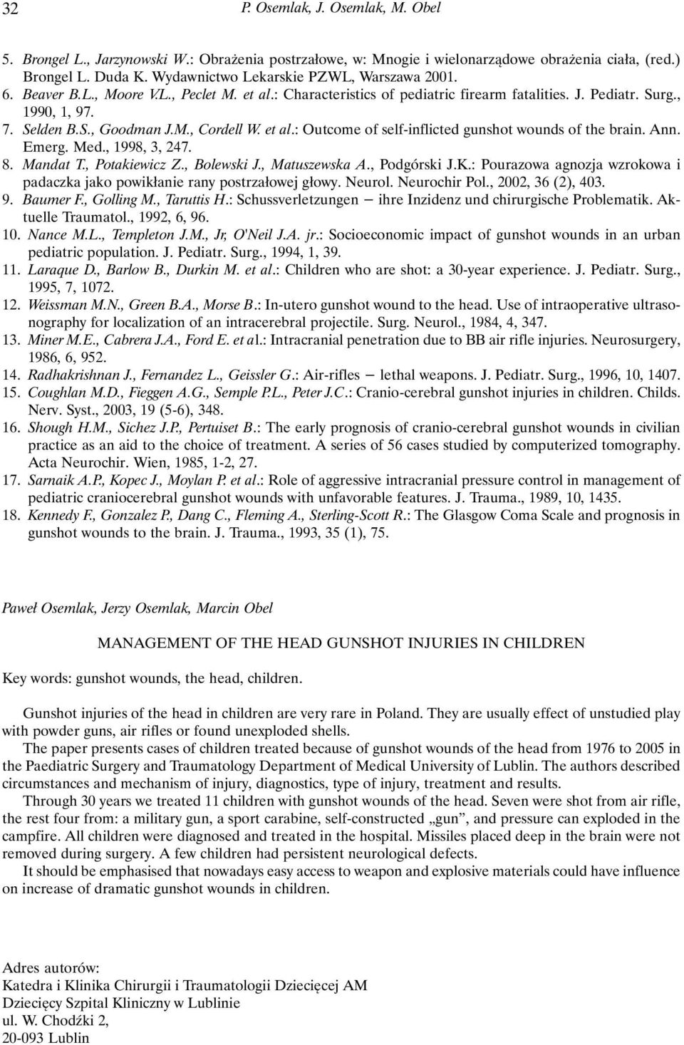 et al.: Outcome of self-inflicted gunshot wounds of the brain. Ann. Emerg. Med., 1998, 3, 247. 8. Mandat T., Potakiewicz Z., Bolewski J., Matuszewska A., Podgórski J.K.