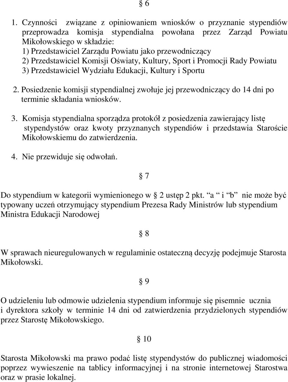 Posiedzenie komisji stypendialnej zwołuje jej przewodniczący do 14 dni po terminie składania wniosków. 3.