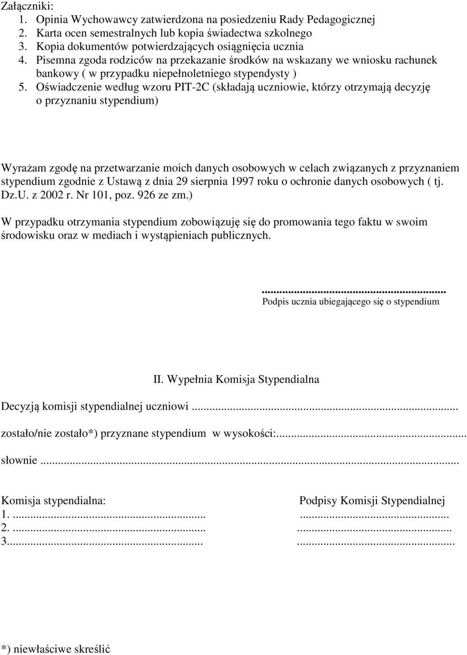 Oświadczenie według wzoru PIT-2C (składają uczniowie, którzy otrzymają decyzję o przyznaniu stypendium) Wyrażam zgodę na przetwarzanie moich danych osobowych w celach związanych z przyznaniem