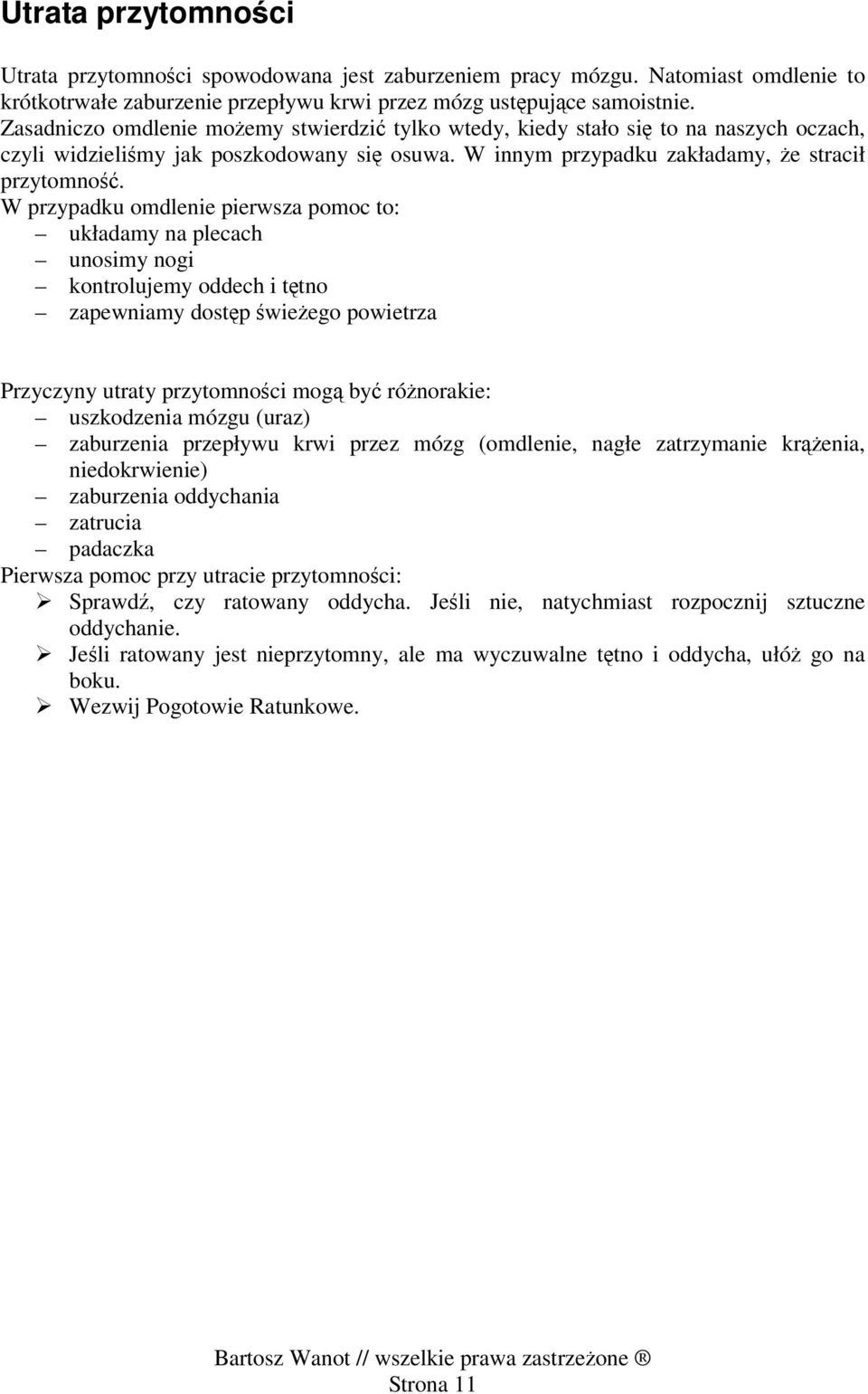 W przypadku omdlenie pierwsza pomoc to: układamy na plecach unosimy nogi kontrolujemy oddech i tętno zapewniamy dostęp świeżego powietrza Przyczyny utraty przytomności mogą być różnorakie: