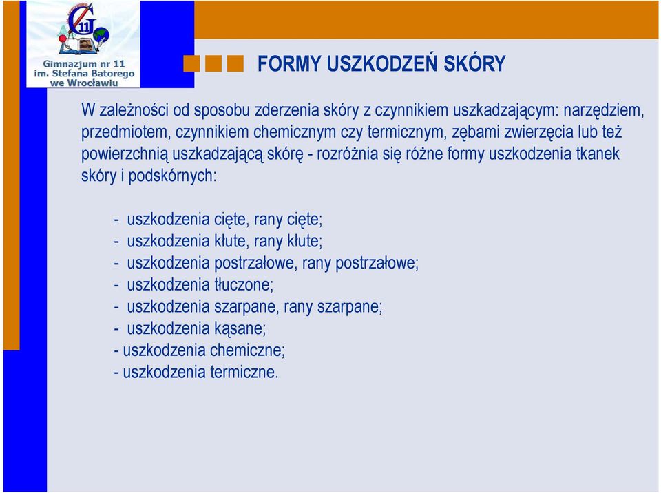 tkanek skóry i podskórnych: - uszkodzenia cięte, rany cięte; - uszkodzenia kłute, rany kłute; - uszkodzenia postrzałowe, rany