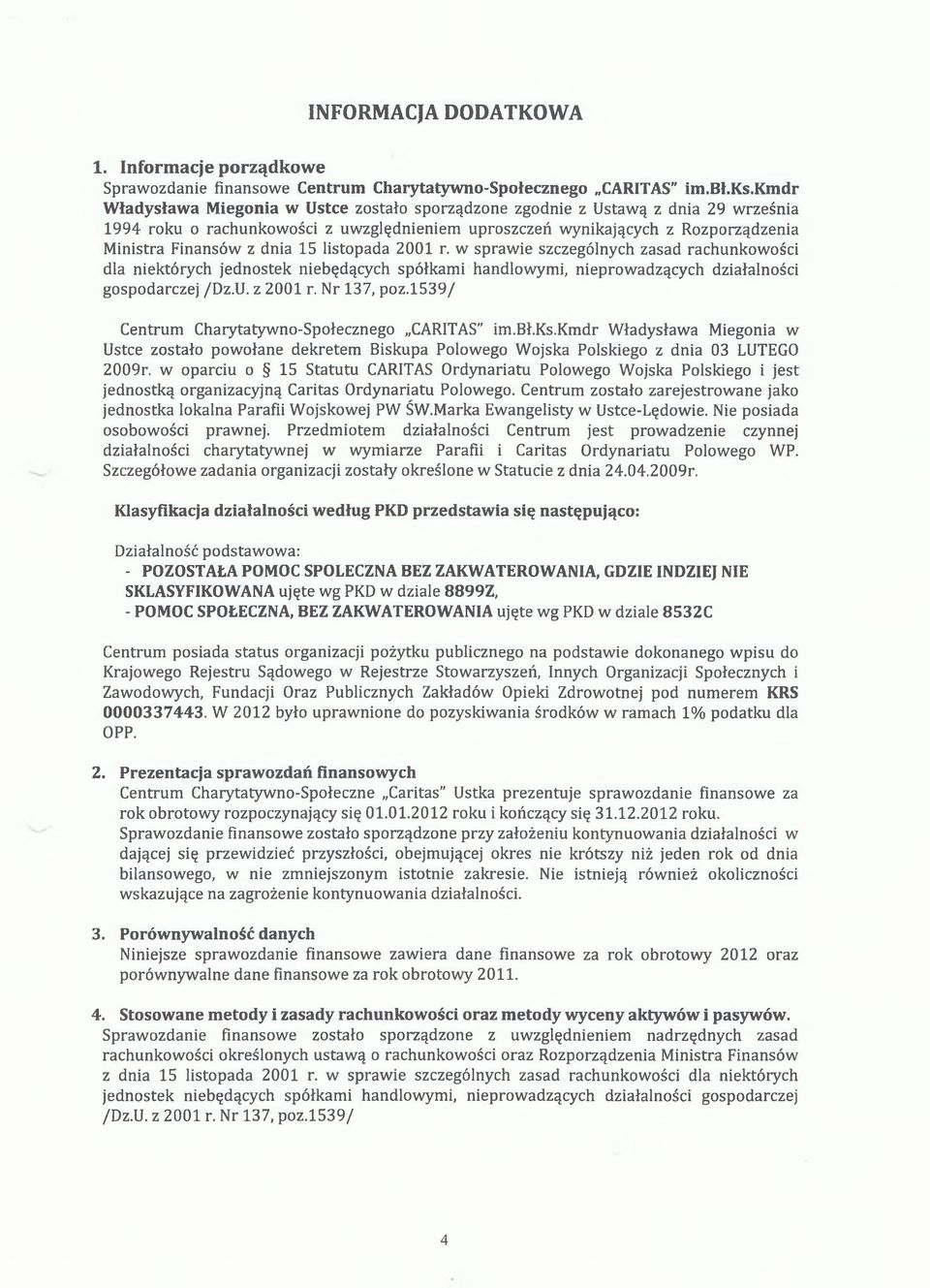 15 listopada 2001 r. w sprawie szczególnych zasad rachunkowości dla niektórych jednostek niebędących spółkami handlowymi, nieprowadzących działalności gospodarczej /Dz.U. z 2001 r. Nr 137, poz.